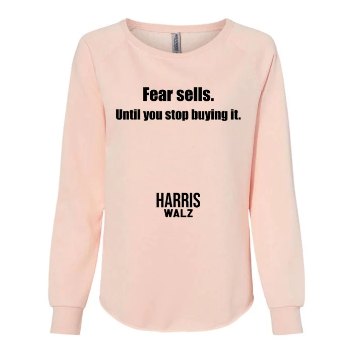 Fear Sells Until You Stop Buying It Harris Walz Vote Kamala Womens California Wash Sweatshirt