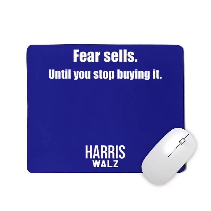 Fear Sells Until You Stop Buying It Harris Walz Vote Kamala Mousepad