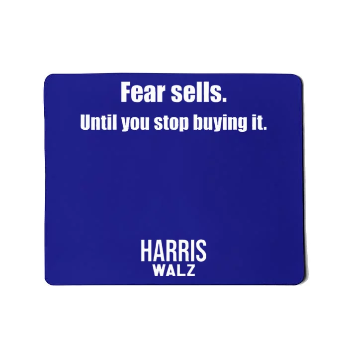 Fear Sells Until You Stop Buying It Harris Walz Vote Kamala Mousepad