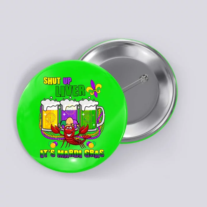 Funny Shut Up Liver It's Mardi Gras Button