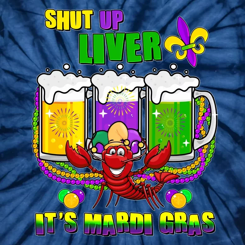 Funny Shut Up Liver It's Mardi Gras Tie-Dye T-Shirt