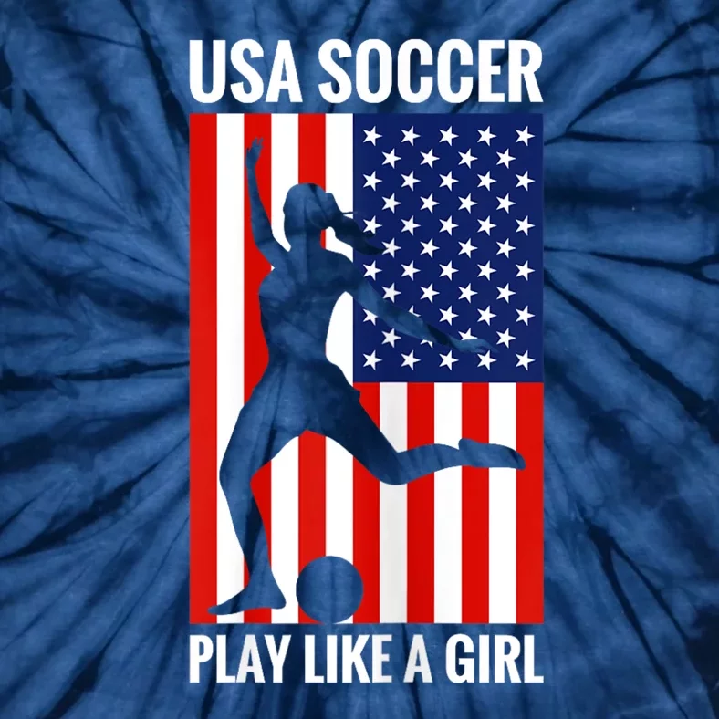 Funny Soccer Usa Soccer Play Like A Girl Tie-Dye T-Shirt