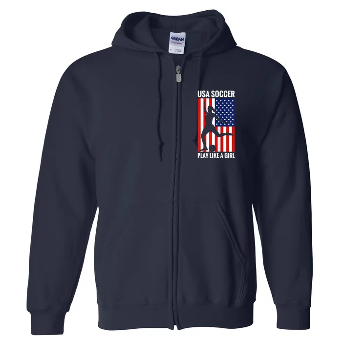 Funny Soccer Usa Soccer Play Like A Girl Full Zip Hoodie