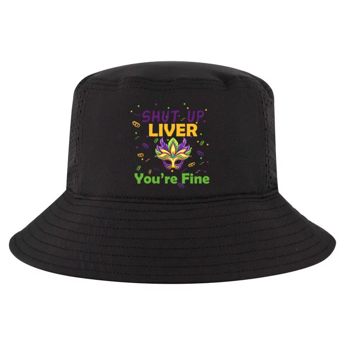 Funny Shut Up Liver You're Fine Mardi Gras Parade Outfit Cool Comfort Performance Bucket Hat