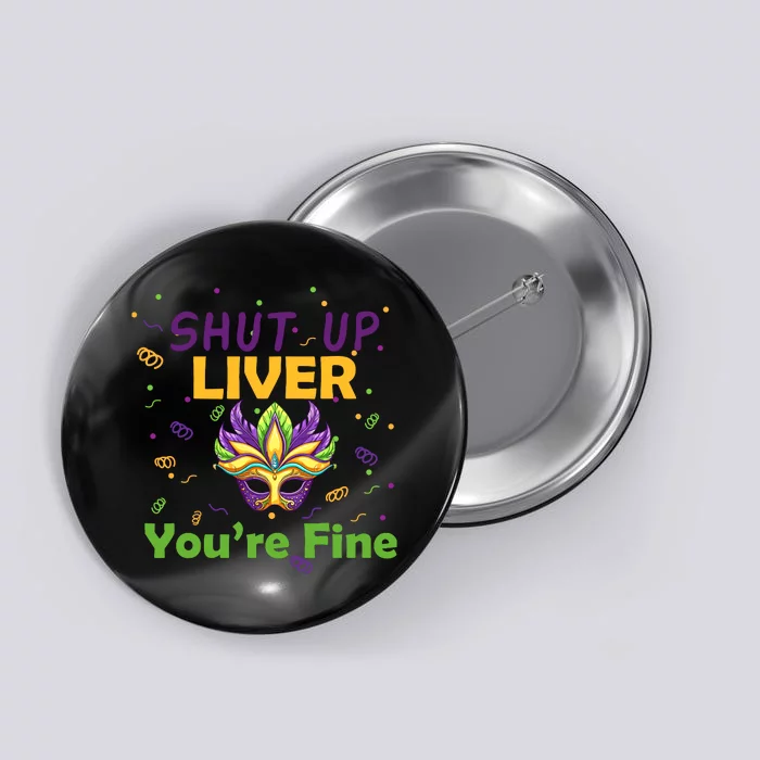 Funny Shut Up Liver You're Fine Mardi Gras Parade Outfit Button