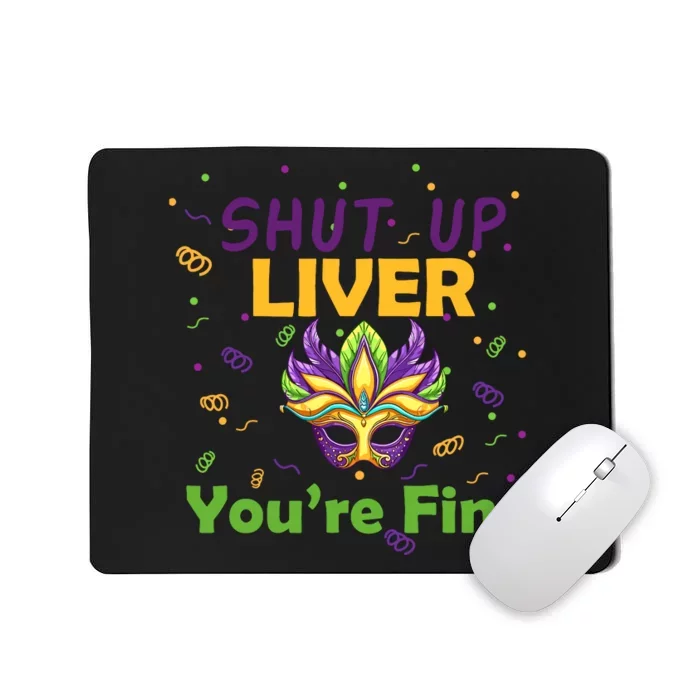 Funny Shut Up Liver You're Fine Mardi Gras Parade Outfit Mousepad