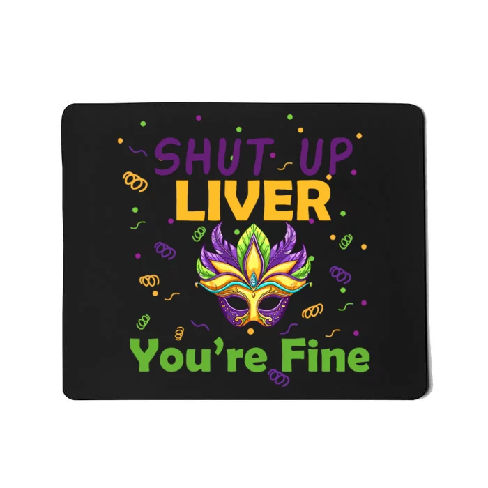 Funny Shut Up Liver You're Fine Mardi Gras Parade Outfit Mousepad