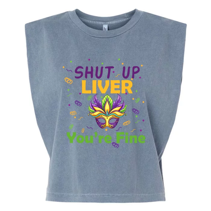 Funny Shut Up Liver You're Fine Mardi Gras Parade Outfit Garment-Dyed Women's Muscle Tee