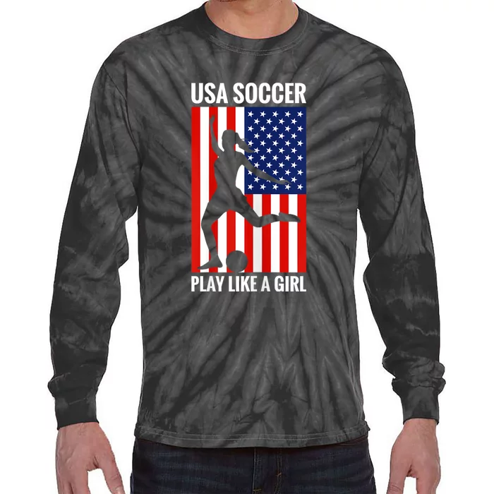 Funny Soccer Usa Soccer Play Like A Girl Tie-Dye Long Sleeve Shirt