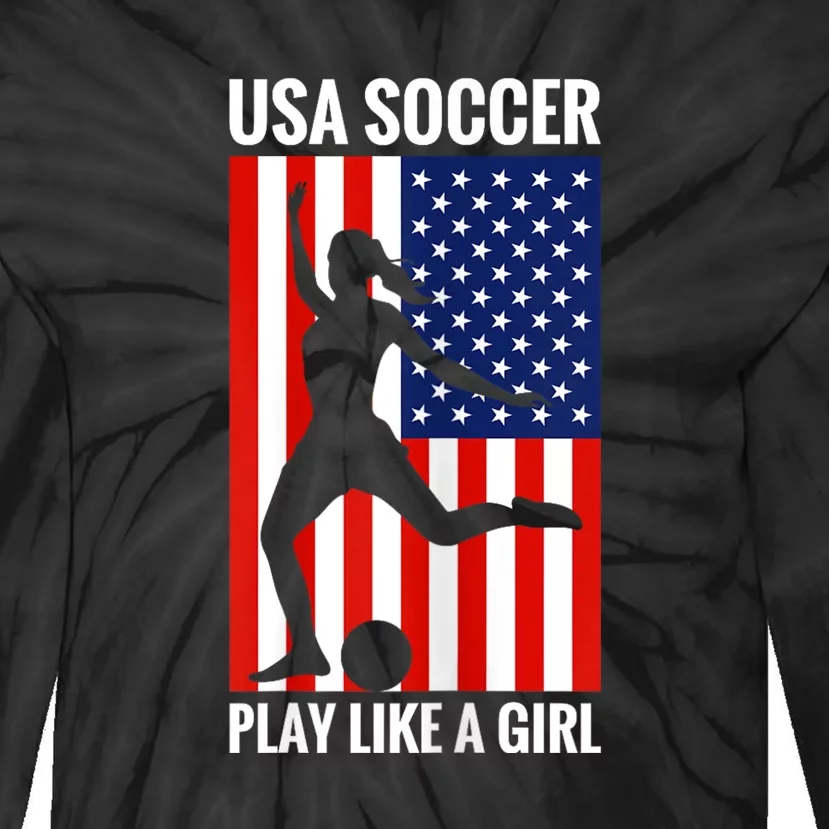 Funny Soccer Usa Soccer Play Like A Girl Tie-Dye Long Sleeve Shirt