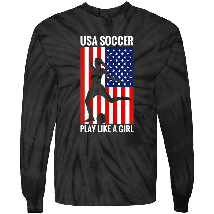 Funny Soccer Usa Soccer Play Like A Girl Tie-Dye Long Sleeve Shirt