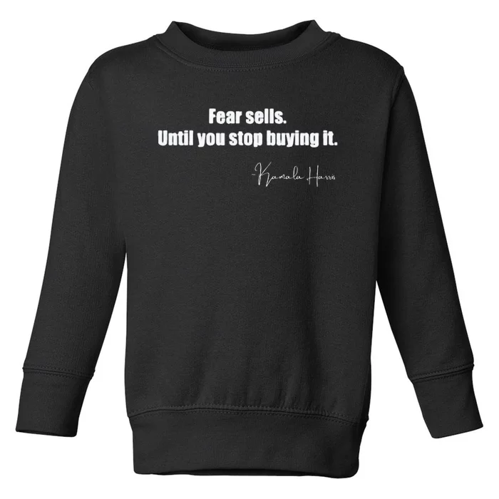 Fear Sells Until You Stop Buying It Harris Walz Vote Kamala Toddler Sweatshirt