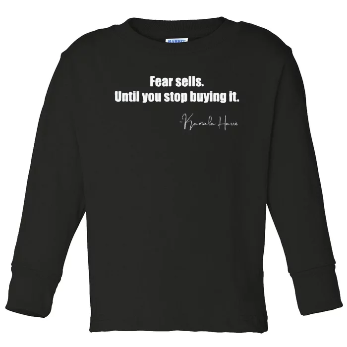 Fear Sells Until You Stop Buying It Harris Walz Vote Kamala Toddler Long Sleeve Shirt