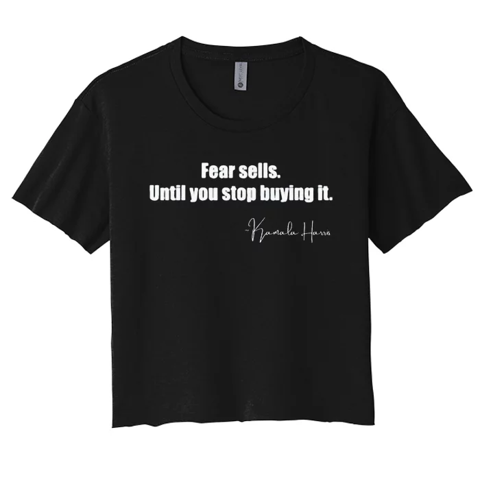 Fear Sells Until You Stop Buying It Harris Walz Vote Kamala Women's Crop Top Tee