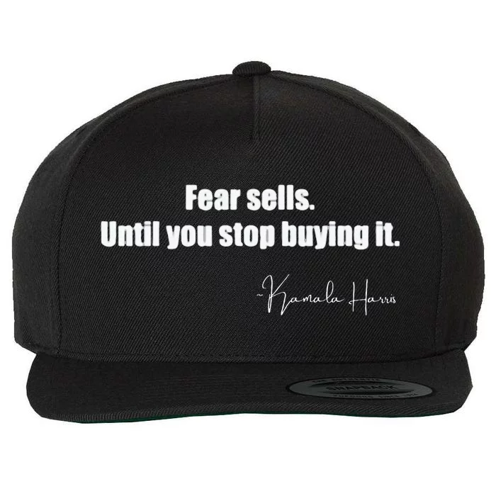 Fear Sells Until You Stop Buying It Harris Walz Vote Kamala Wool Snapback Cap