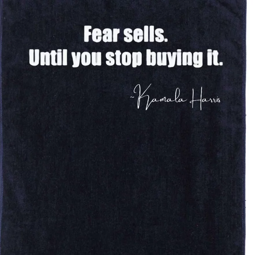 Fear Sells Until You Stop Buying It Harris Walz Vote Kamala Platinum Collection Golf Towel