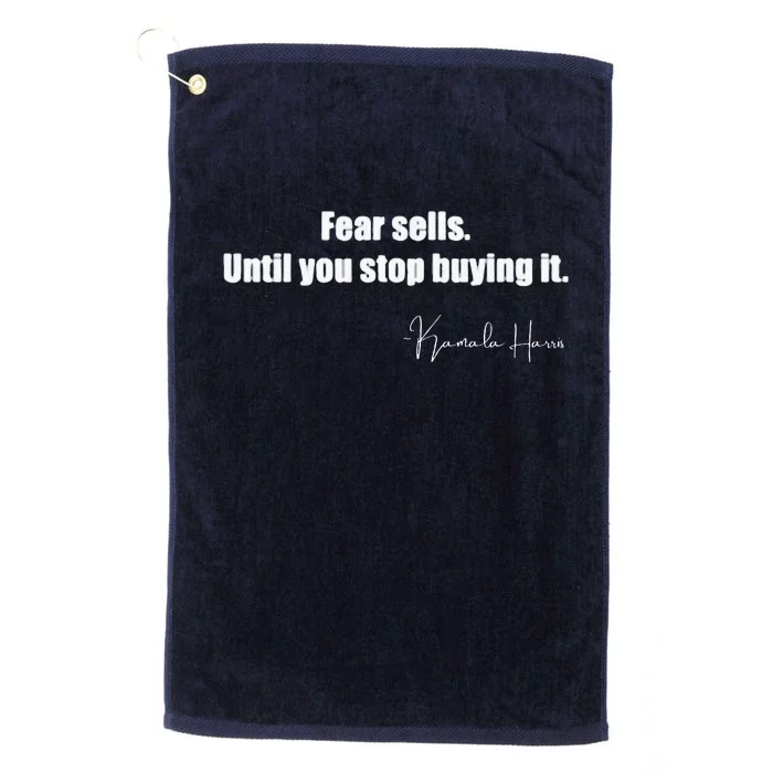 Fear Sells Until You Stop Buying It Harris Walz Vote Kamala Platinum Collection Golf Towel