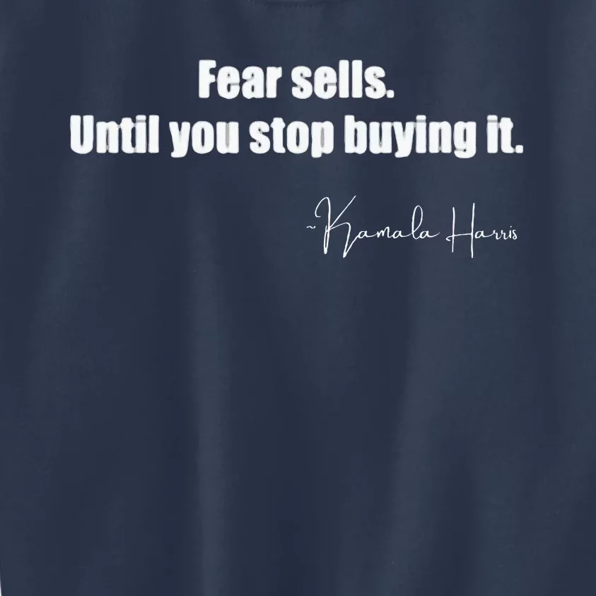 Fear Sells Until You Stop Buying It Harris Walz Vote Kamala Kids Sweatshirt