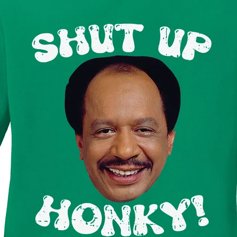 Funny Shut Up Honky Ladies Long Sleeve Shirt