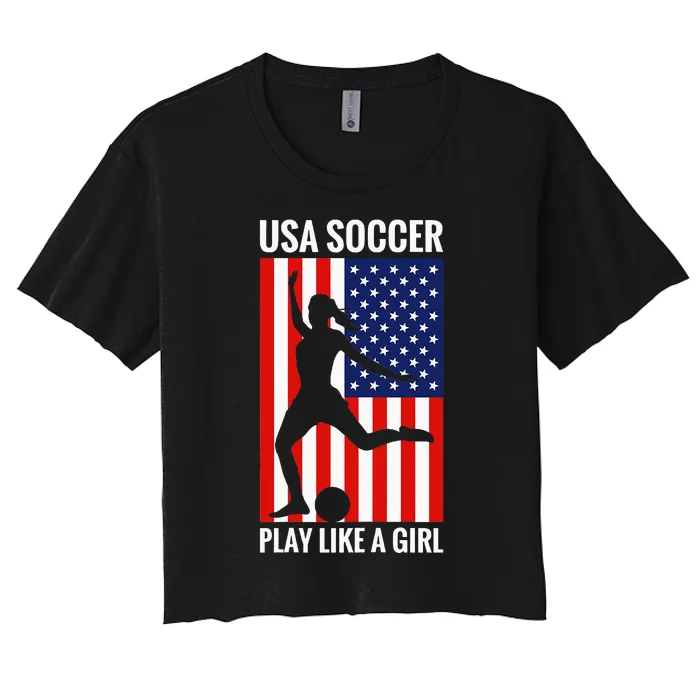 Funny Soccer Usa Soccer Play Like A Girl Women's Crop Top Tee