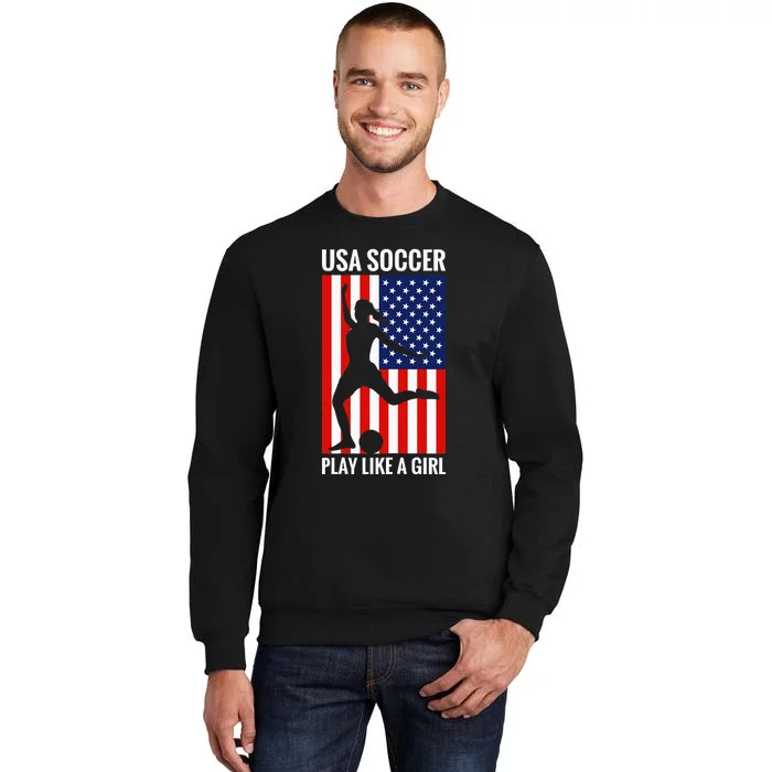 Funny Soccer Usa Soccer Play Like A Girl Tall Sweatshirt