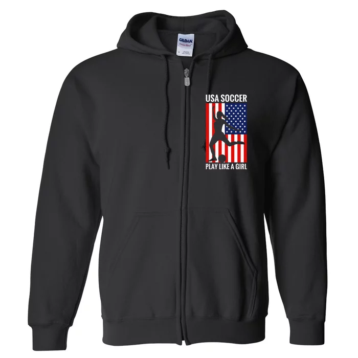 Funny Soccer Usa Soccer Play Like A Girl Full Zip Hoodie