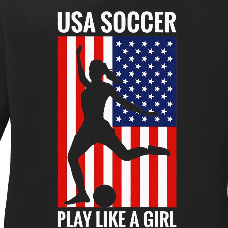 Funny Soccer Usa Soccer Play Like A Girl Ladies Long Sleeve Shirt