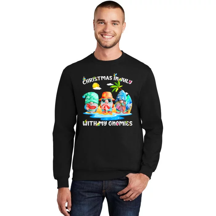 Funny Summer Vacation Gnomies Gnomes For Christmas In July Tall Sweatshirt