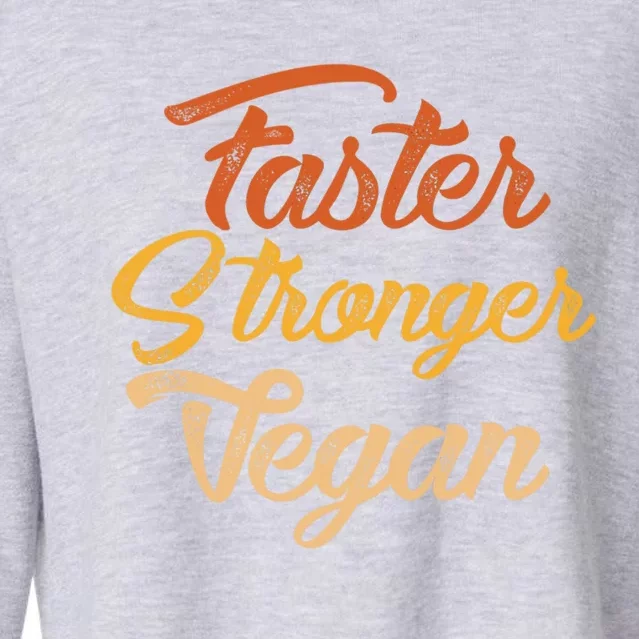 Faster Stronger Vegan Gift For Vegetarians Animal Rights Gift Cropped Pullover Crew