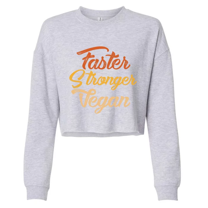 Faster Stronger Vegan Gift For Vegetarians Animal Rights Gift Cropped Pullover Crew