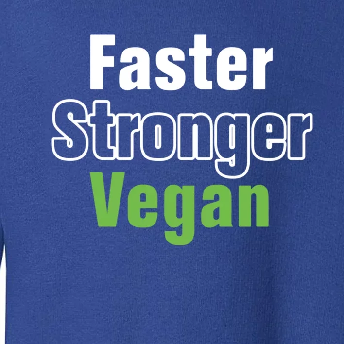 Faster Stronger Vegan Healthy Vegetarian Foods Cute Gift Toddler Sweatshirt