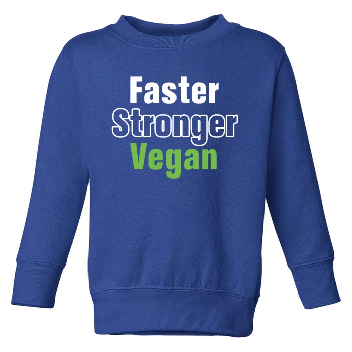 Faster Stronger Vegan Healthy Vegetarian Foods Cute Gift Toddler Sweatshirt