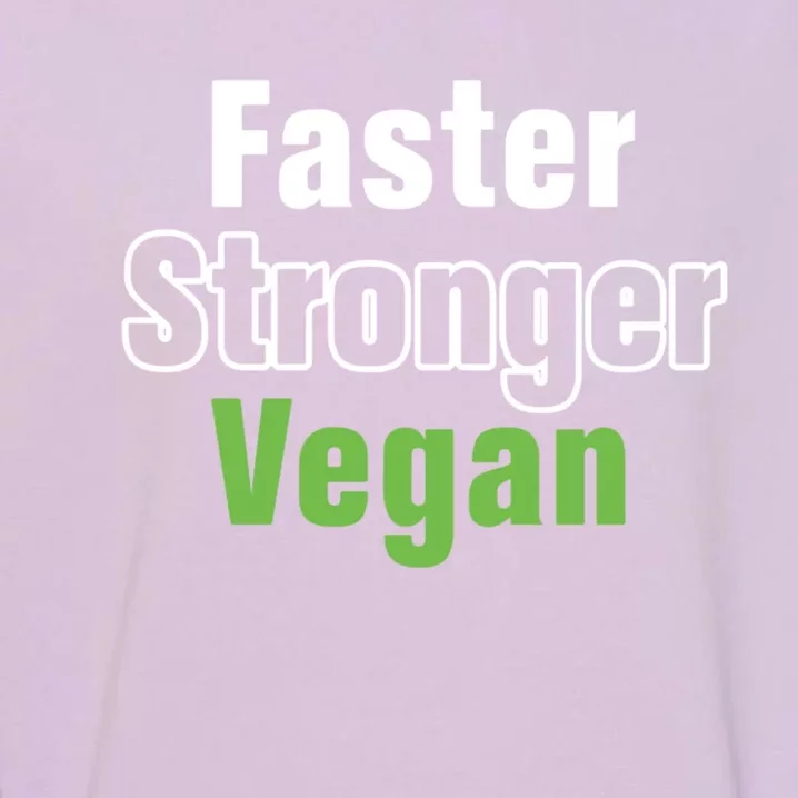 Faster Stronger Vegan Healthy Vegetarian Foods Cute Gift Garment-Dyed Sweatshirt