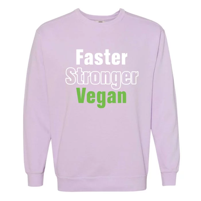 Faster Stronger Vegan Healthy Vegetarian Foods Cute Gift Garment-Dyed Sweatshirt