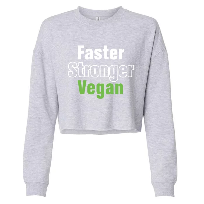 Faster Stronger Vegan Healthy Vegetarian Foods Cute Gift Cropped Pullover Crew