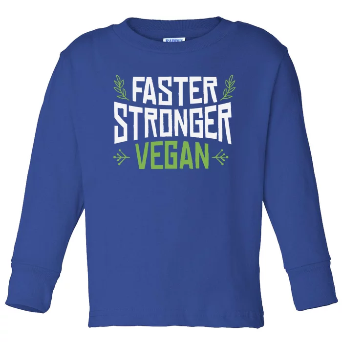 Faster Stronger Vegan Cute Gift Toddler Long Sleeve Shirt