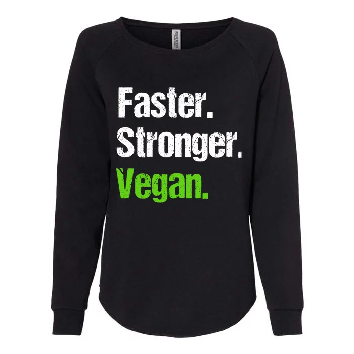 Faster Stronger Vegan Cool Gift Funny Veganism Vegetarian Gift Cool Gift Womens California Wash Sweatshirt