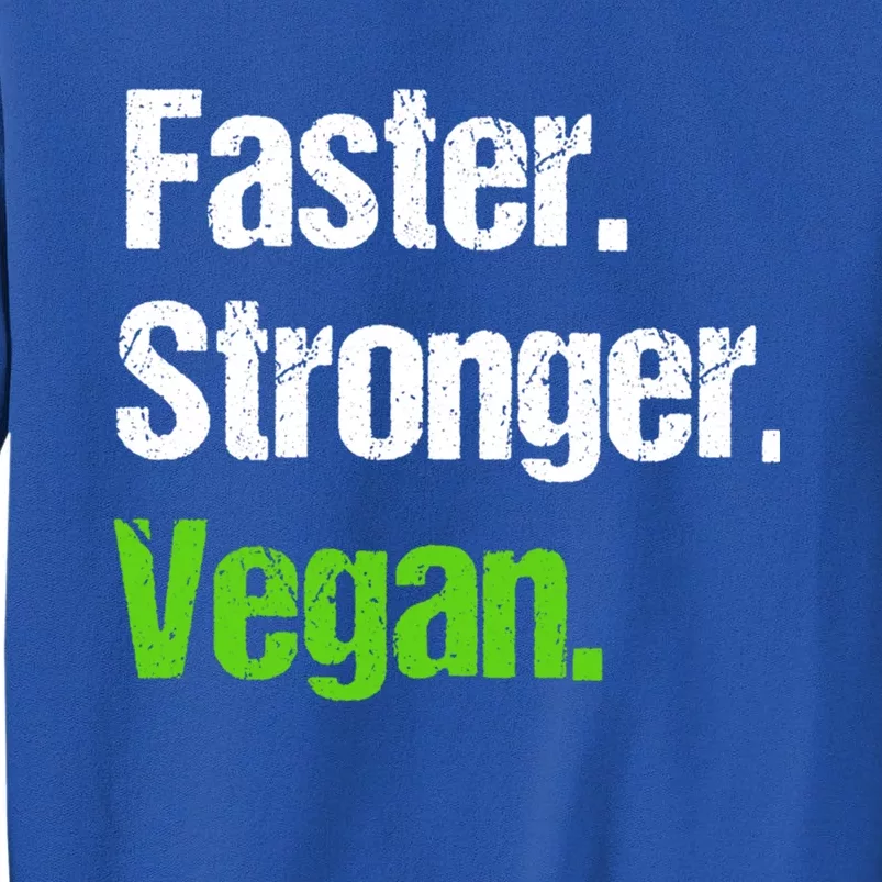 Faster Stronger Vegan Cool Gift Funny Veganism Vegetarian Gift Cool Gift Tall Sweatshirt