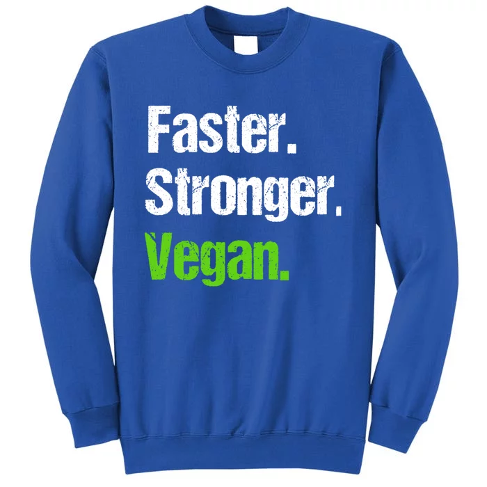 Faster Stronger Vegan Cool Gift Funny Veganism Vegetarian Gift Cool Gift Tall Sweatshirt