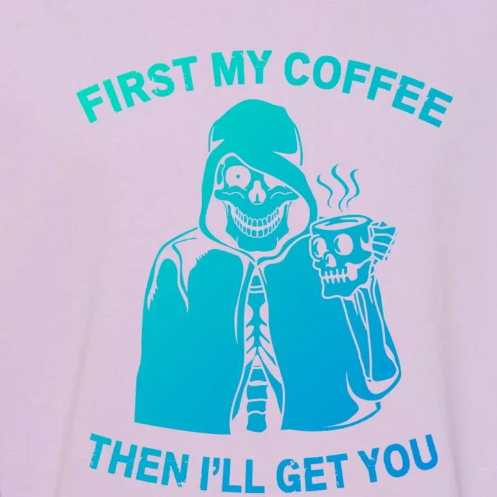 Funny Skeleton With Coffee Cup And Statet For Coffeine Gift Garment-Dyed Sweatshirt