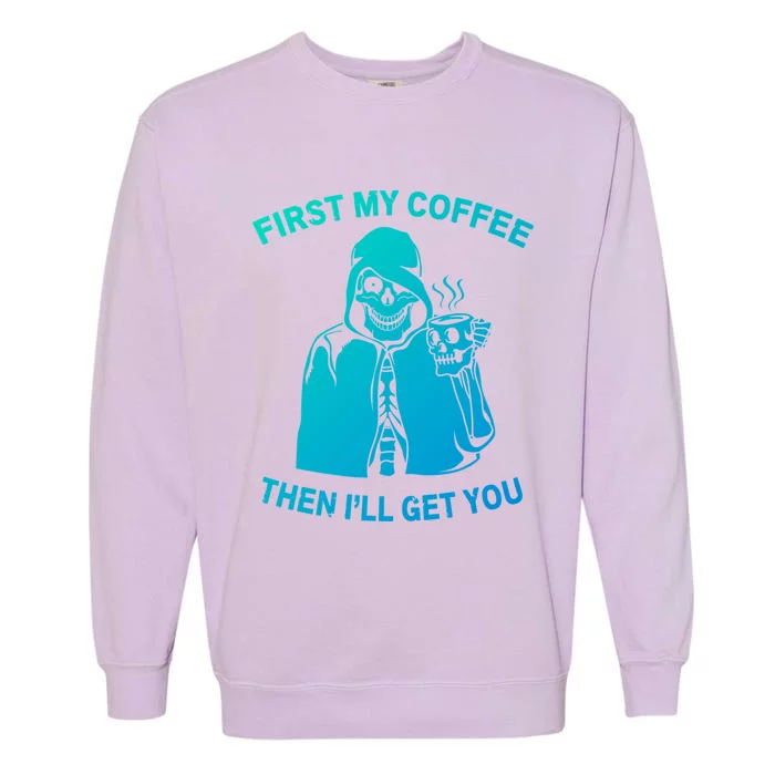 Funny Skeleton With Coffee Cup And Statet For Coffeine Gift Garment-Dyed Sweatshirt