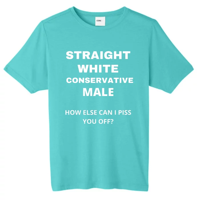 Funny Straight White Conservative Male How Else Can I Piss You Off? Design ChromaSoft Performance T-Shirt