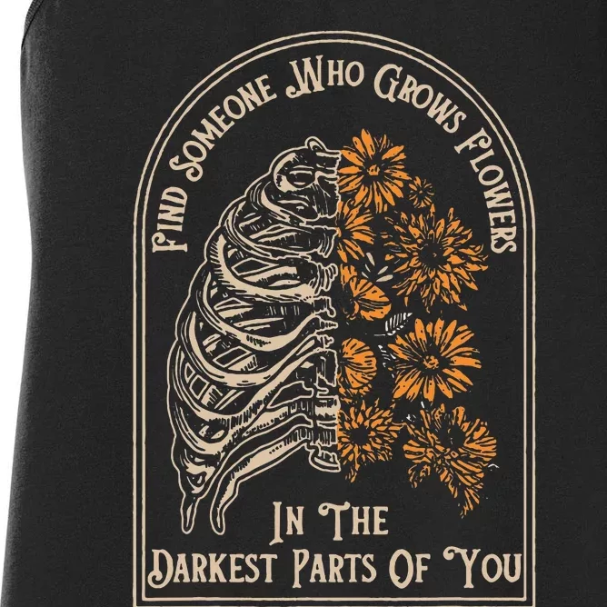 Find Someone Who Grows Flowers In The Darkest Parts Of You Women's Racerback Tank