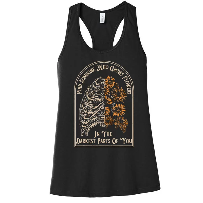 Find Someone Who Grows Flowers In The Darkest Parts Of You Women's Racerback Tank