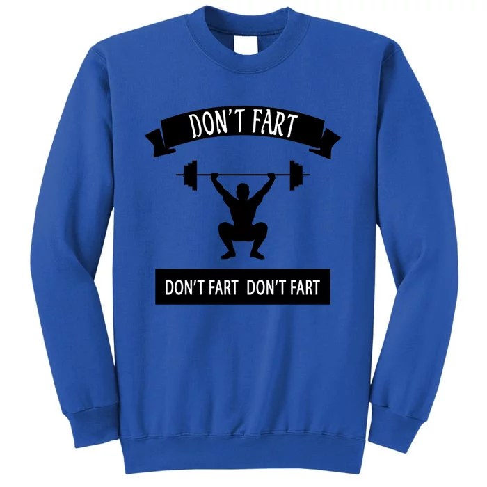 Funny Saying Weight Lifting Workout DonT Fart Gift Sweatshirt