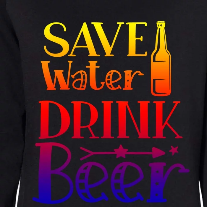 Funny Save Water Beer Quote With A Bottle Illustration Gift Womens California Wash Sweatshirt