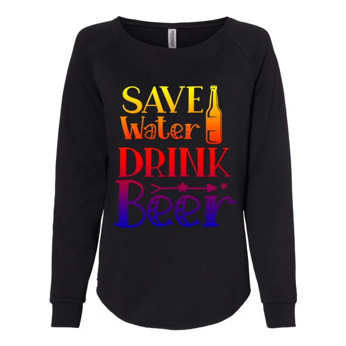 Funny Save Water Beer Quote With A Bottle Illustration Gift Womens California Wash Sweatshirt