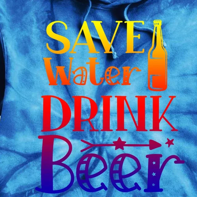 Funny Save Water Beer Quote With A Bottle Illustration Gift Tie Dye Hoodie