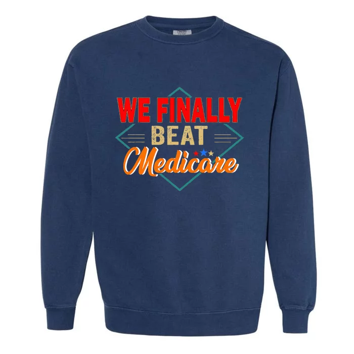 Funny Saying We Finally Beat Medicare Vintage Garment-Dyed Sweatshirt