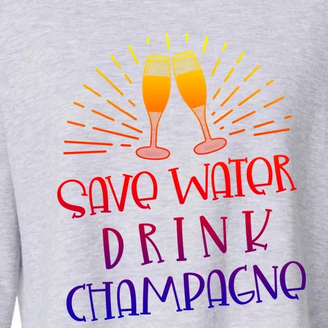 Funny Save Water Champagne Gift Ing Lover Humor Meaningful Gift Cropped Pullover Crew